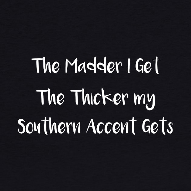 The Madder I Get the Thicker My Southern Accent Gets by MisterMash